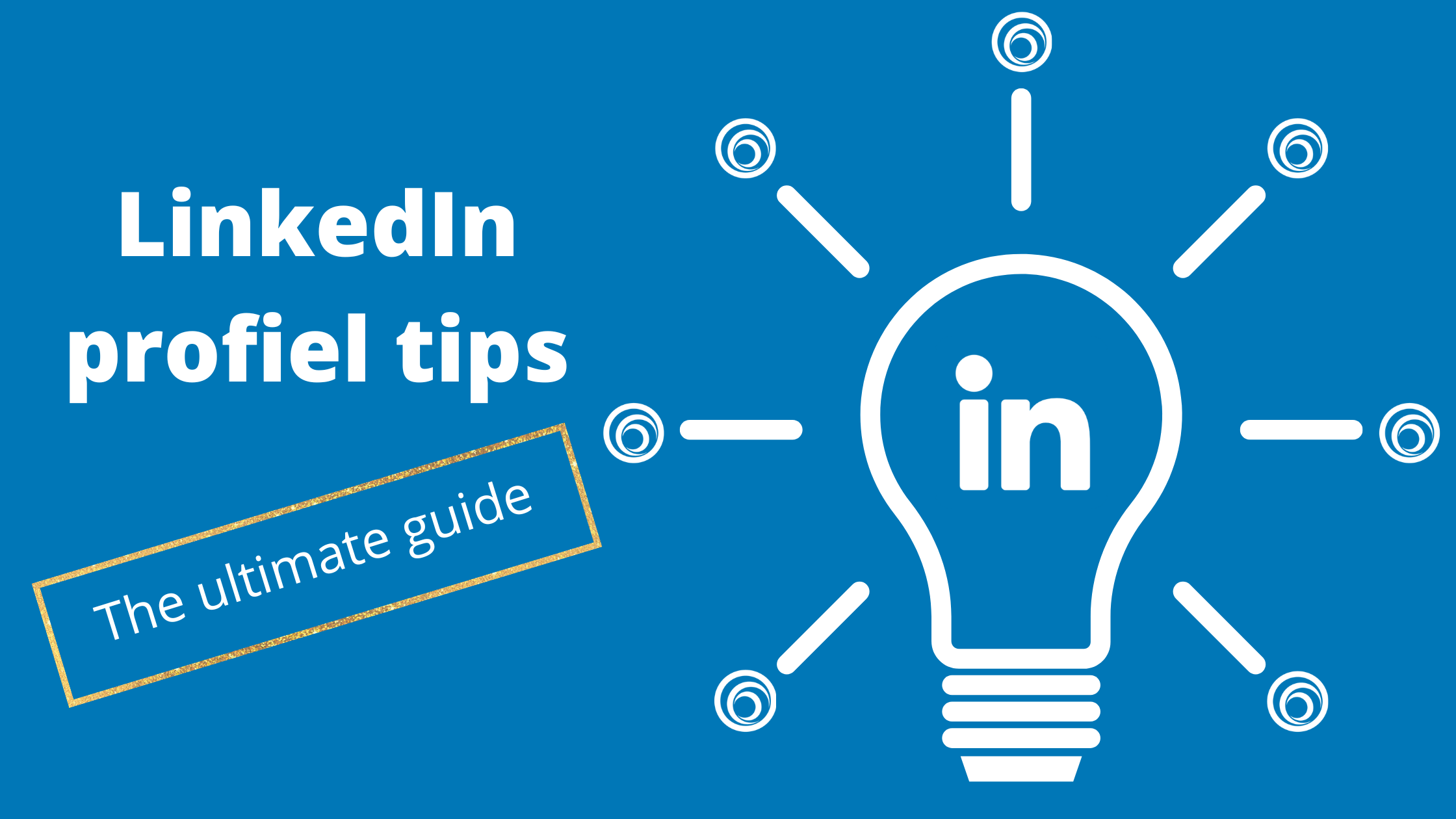 Lees meer over het artikel LinkedIn profiel tips: hét ultieme stappenplan om je profiel te verbeteren